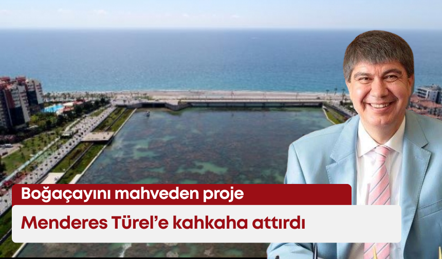 Boğaçayını mahveden proje,  Menderes Türel’e kahkaha attırdı