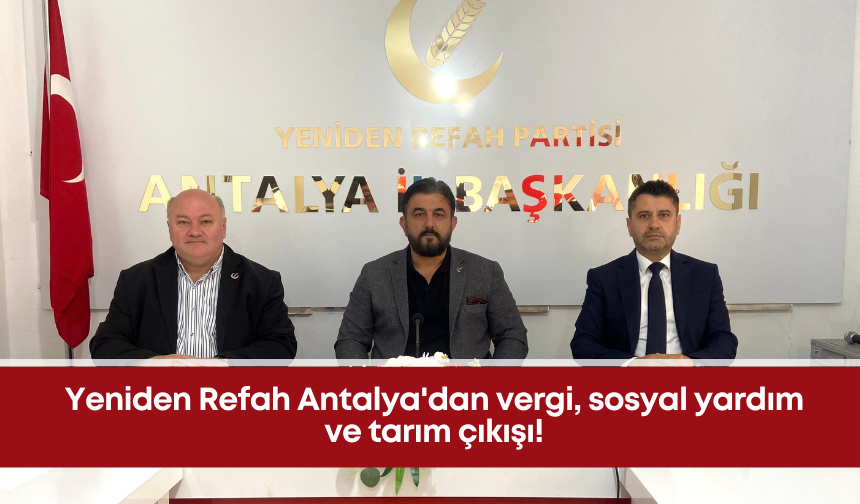 Yeniden Refah Antalya'dan vergi, sosyal yardım ve tarım çıkışı!
