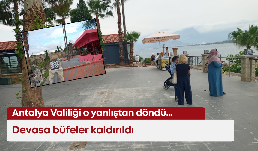 Antalya Valiliği o yanlıştan döndü… Devasa büfeler kaldırıldı