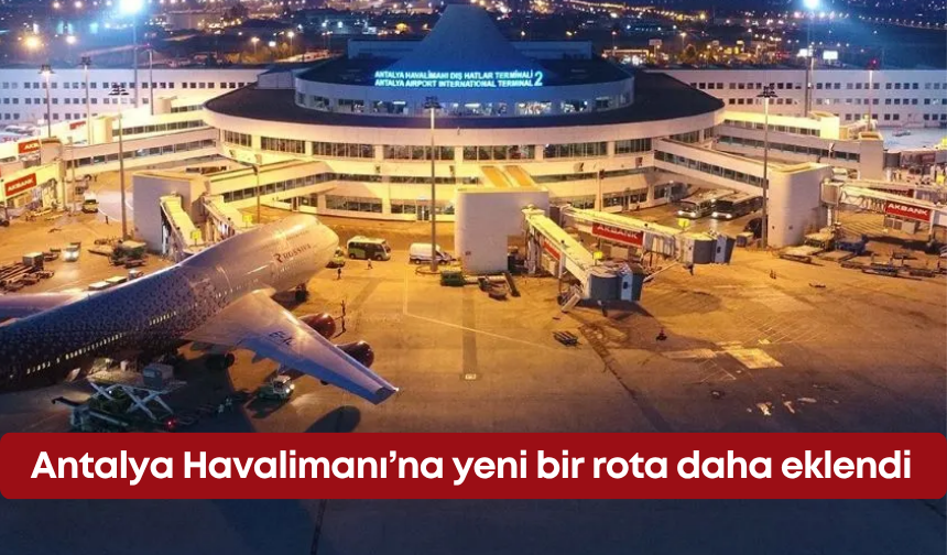 Antalya Havalimanı’na yeni bir rota daha eklendi