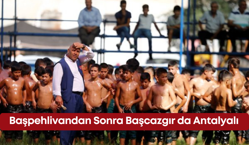 Başpehlivandan Sonra Başcazgır da Antalyalı
