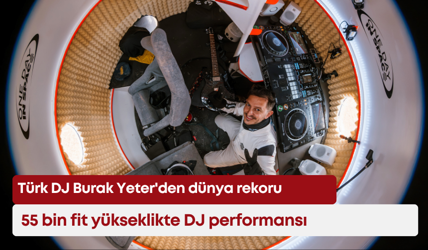 Türk DJ Burak Yeter'den dünya rekoru: 55 bin fit yükseklikte DJ performansı