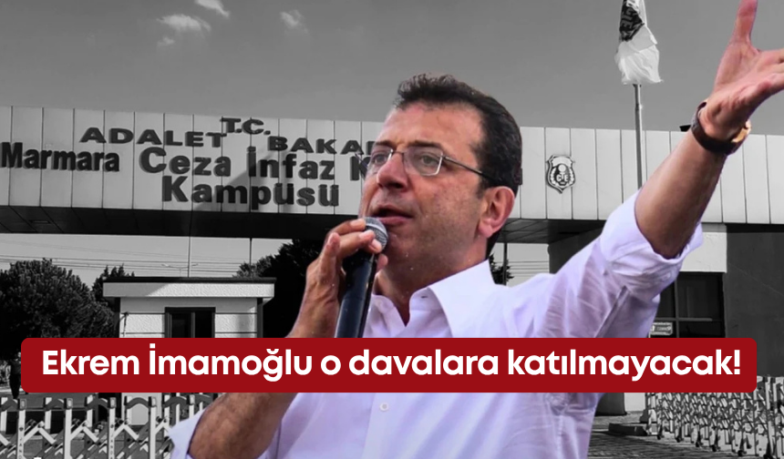 Ekrem İmamoğlu o davalara katılmayacak!