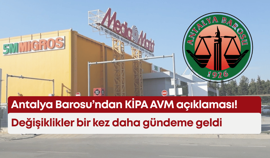Antalya Barosu’ndan KİPA AVM açıklaması! Değişiklikler bir kez daha gündemde