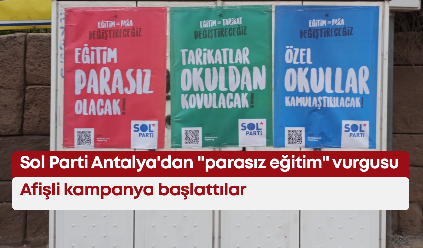 Sol Parti Antalya'dan "parasız eğitim" vurgusu: Afişli kampanya başlattılar