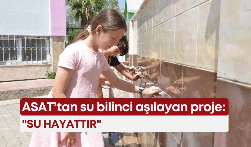 ASAT’tan gelecek nesillere su bilinci aşılayan proje: "Su hayattır"