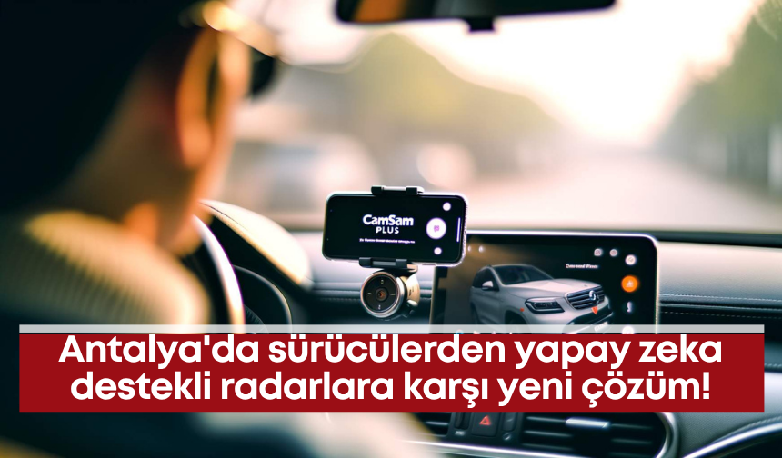 Antalya'da sürücülerden yapay zeka destekli radarlara karşı yeni çözüm!