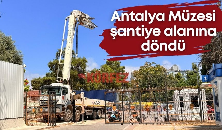 Antalya Müzesi şantiyeye döndü: Vinç çalışıyor, eserler inşaat malzemelerinin arasında kaldı