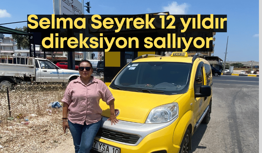 Direksiyonun başındaki güç: Selma Seyrek’ten kadınlara ilham dolu 12 yıl