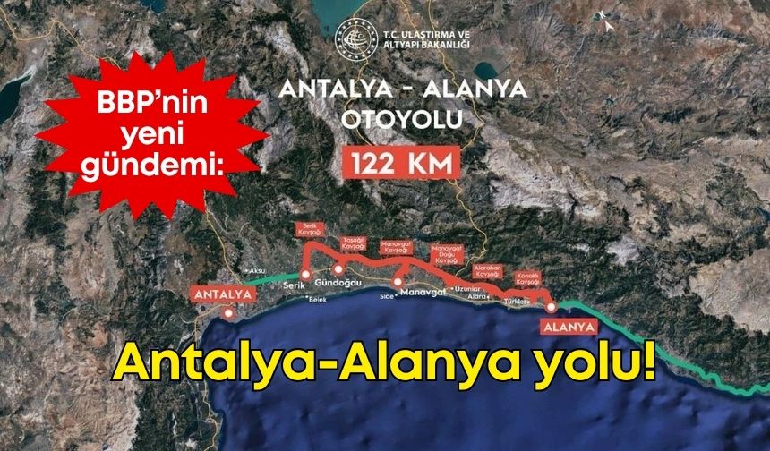 BBP, Antalya-Alanya yolunu gündeme aldı!