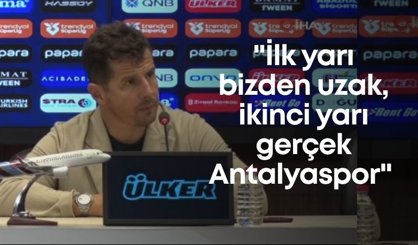 Belözoğlu: "İlk yarı bizden uzak, ikinci yarı gerçek Antalyaspor"