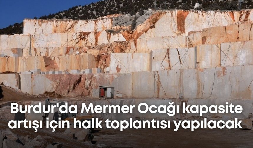 Burdur'da Mermer Ocağı kapasite artışı için halk toplantısı yapılacak