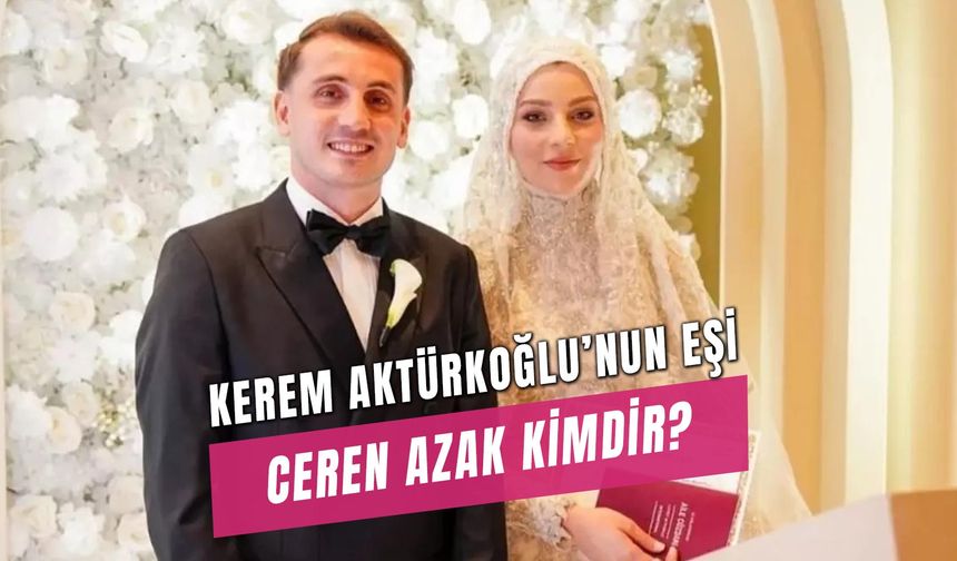 Ceren Azak Kaç Yaşında? Kerem Aktürkoğlunun Eşi Ne İş Yapıyor?
