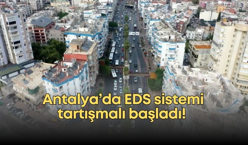 Antalya’da EDS sistemi tartışmalı başladı! İşte sürücülerin cevap beklediği sorular