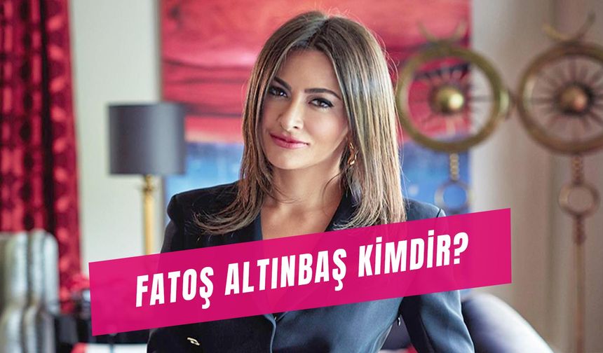 Fatoş Altınbaş Kimdir? Ne İş Yapıyor?
