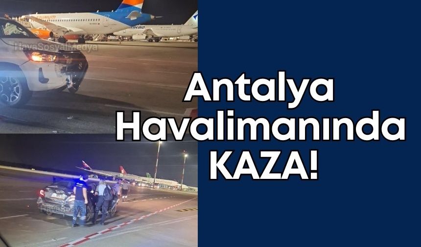 Antalya Havalimanı’nda kaza!