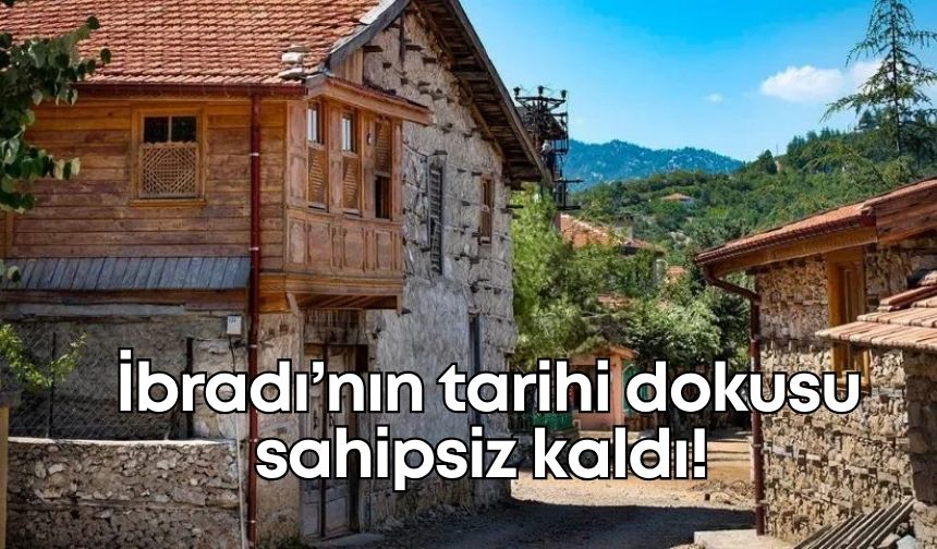 İbradı’da tarihi dokuya bakanlık ve yerel yönetimler yabancı kaldı!
