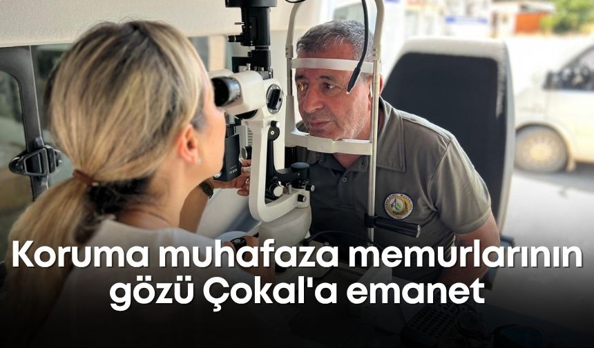 Koruma muhafaza memurlarının gözü Çokal'a emanet