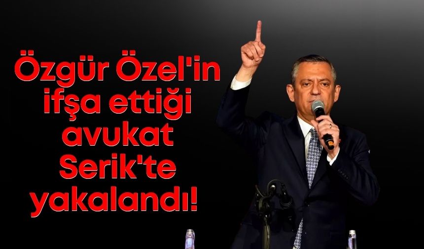 Özgür Özel'in ifşa ettiği avukat Serik'te yakalandı! Film gibi olay