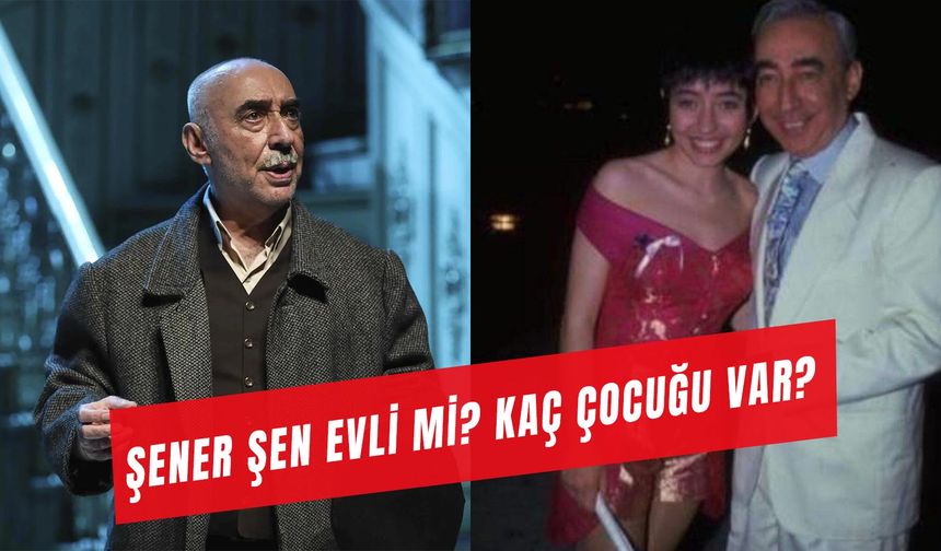 Şener Şen Evli Mi? Ünlü Aktörün Kaç Çocuğu Var?