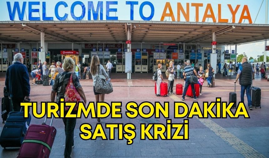 Antalya’da turizmde son dakika satış krizi! İndirimler erken rezervasyonu gölgede bıraktı
