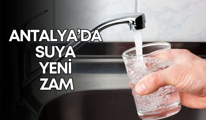 Antalya’da suya ÜFE-TÜFE zammı! Ağustos su kullanım ücretleri güncellendi