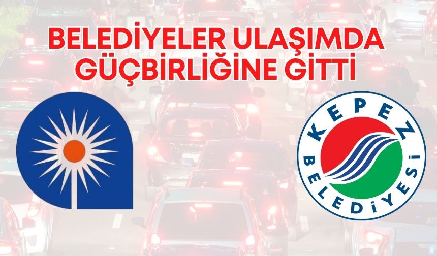 Antalya Büyükşehir ve Kepez belediyelerinden ulaşım işbirliği