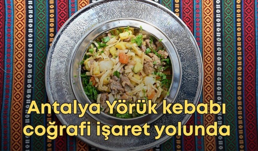 Antalya Yörük kebabı coğrafi işaret yolunda