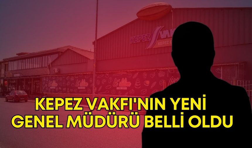 Antalya Kepez Vakfı'nın yeni genel müdürü belli oldu