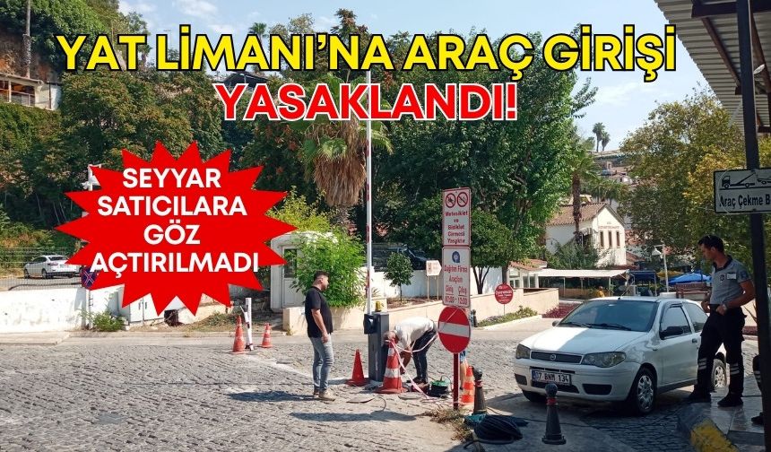 Antalya Yat Limanı’na araç girişi yasaklandı! Seyyar satıcılara göz açtırılmadı