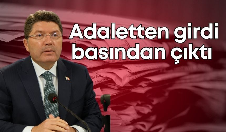 Adaletten girdi, basından çıktı