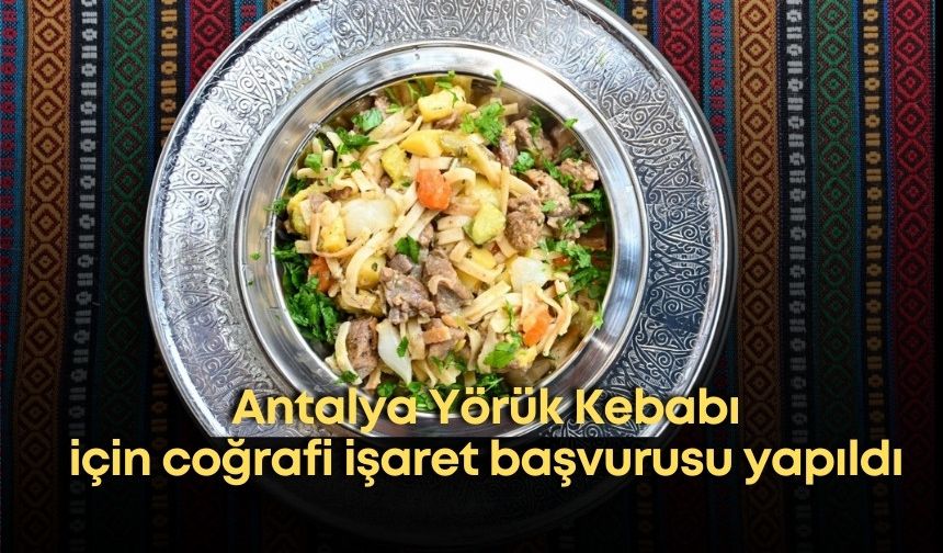 Antalya Yörük Kebabı için coğrafi işaret başvurusu yapıldı