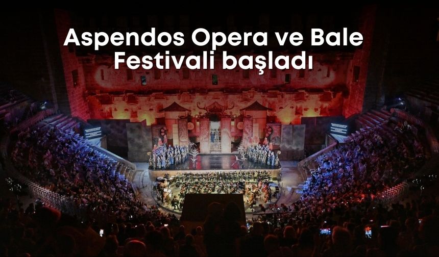 Aspendos Opera ve Bale Festivali başladı