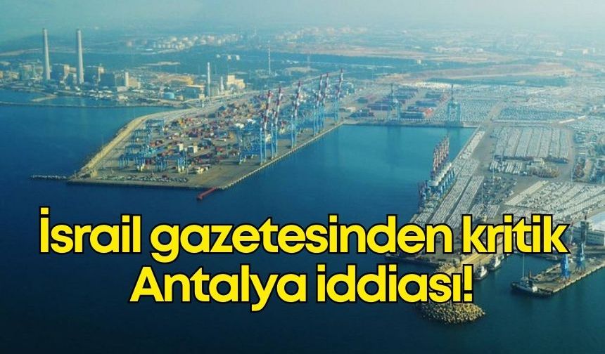 İsrail gazetesi Maariv'den kritik Antalya iddiası!