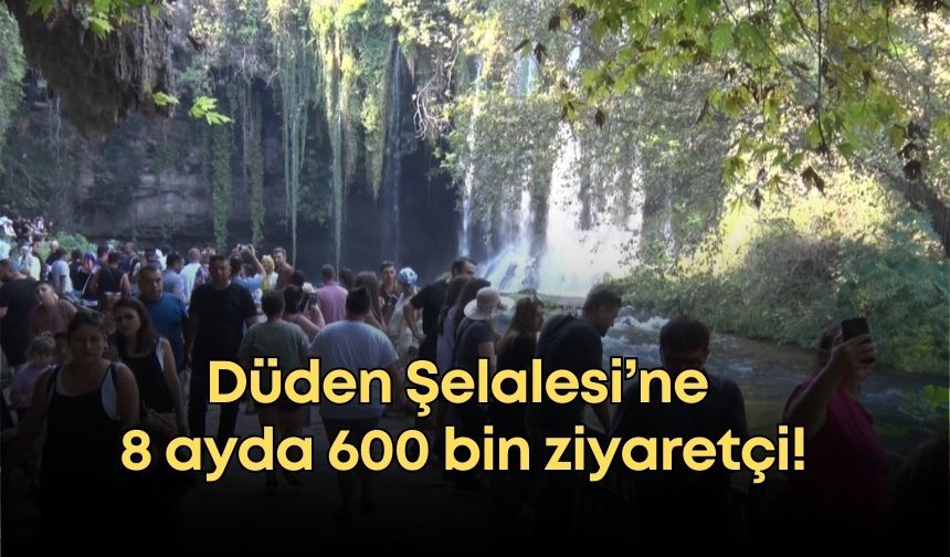 Düden Şelalesi’ne 8 ayda 600 bin ziyaretçi!