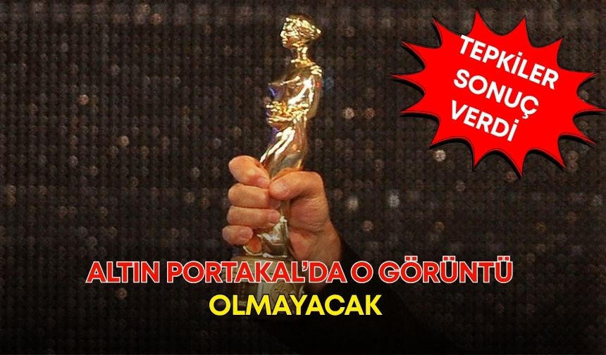 Antalya’da tepkiler sonuç verdi! Altın Portakal'da o görüntü olmayacak