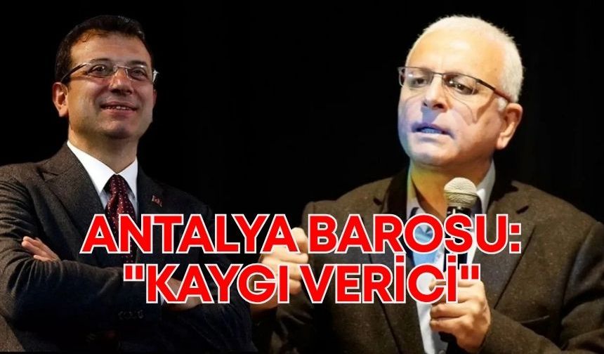 Antalya Barosu'ndan İmamoğlu ve Yanardağ açıklaması: "Kaygı verici"