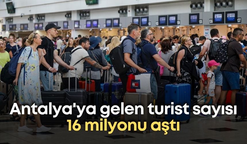 Antalya'ya gelen turist sayısı 16 milyonu aştı