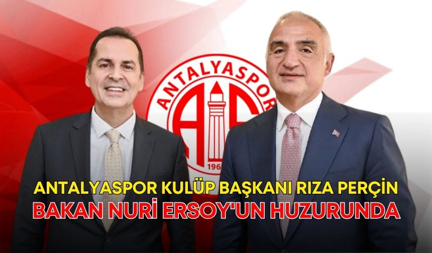 Antalyaspor Kulüp Başkanı Rıza Perçin, Bakan Nuri Ersoy'un huzurunda