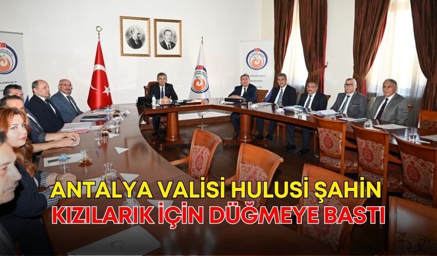 Antalya Valisi Hulusi Şahin Kızılarık için düğmeye bastı