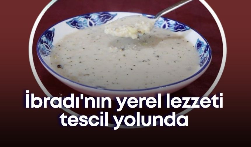 İbradı'nın yerel lezzeti tescil yolunda