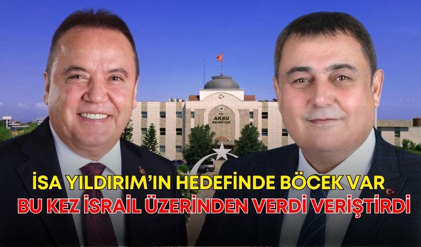 İsa Yıldırım’ın hedefinde Böcek var! Bu kez İsrail üzerinden verdi veriştirdi