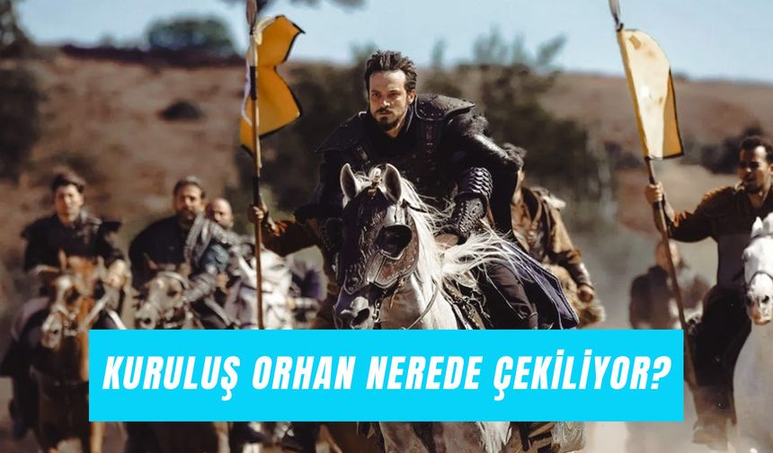 Kuruluş Orhan Nerede Çekiliyor? Saray Nerede?