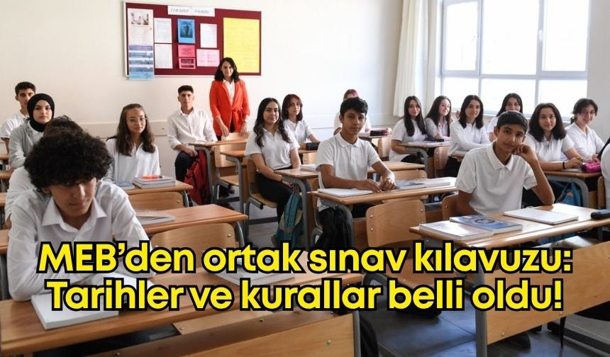 MEB’den ortak sınav kılavuzu: Tarihler ve kurallar belli oldu!