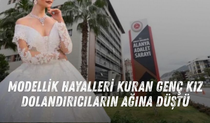 Modellik hayalleri kuran genç kız dolandırıcıların ağına düştü