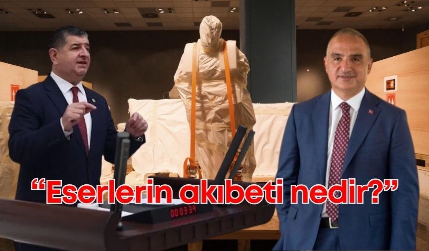 CHP'li Arı'dan Kültür ve Turizm Bakanı'na soru yağmuru: Eserlerin akıbeti nedir?