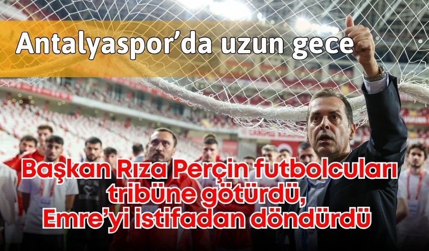 Antalyaspor’da uzun gece: Başkan Perçin futbolcuları tribüne götürdü, Emre’yi istifadan döndürdü