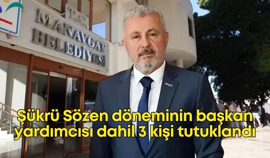 Şükrü Sözen döneminin başkan yardımcısı dahil 3 kişi tutuklandı