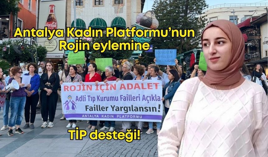 Antalya Kadın Platformu’nun Rojin eylemine TİP desteği!