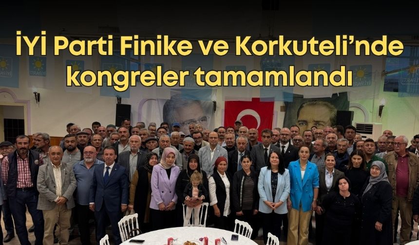 İYİ Parti Finike ve Korkuteli’nde kongreler tamamlandı